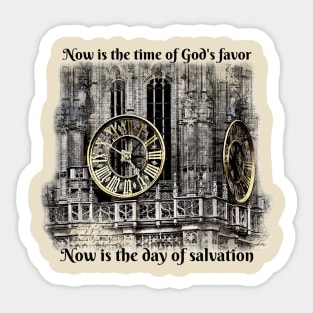 Now is the time of God’s favor. Now is the day of salvation. Sticker